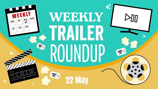 Weekly trailer roundup 22/05